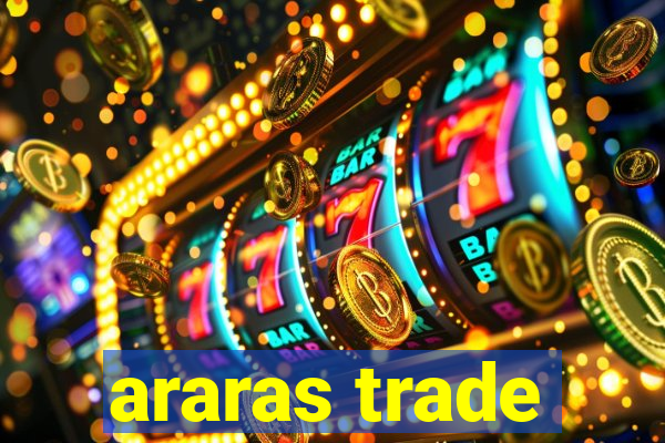 araras trade